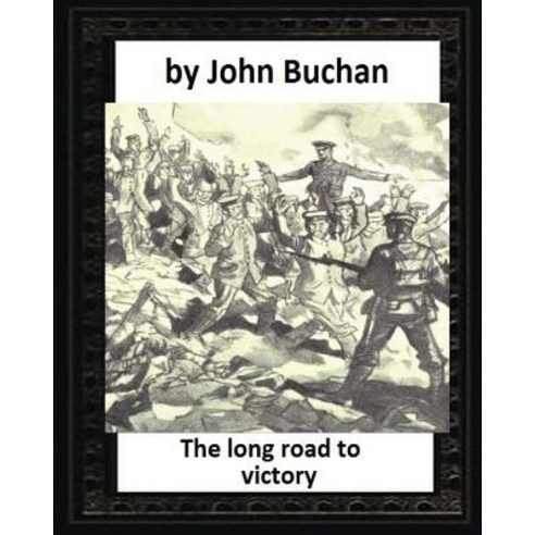 The Long Road to Victory (1920) by John Buchan (World''s Classics) Paperback, Createspace Independent Publishing Platform