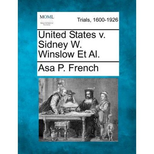 United States V. Sidney W. Winslow et al. Paperback, Gale Ecco, Making of Modern Law