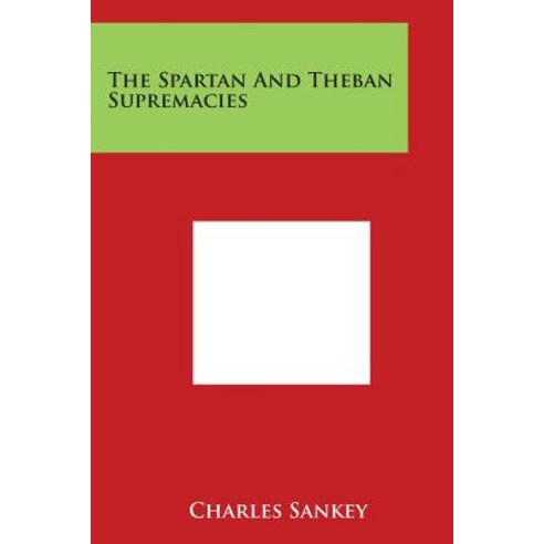 The Spartan and Theban Supremacies Paperback, Literary Licensing, LLC