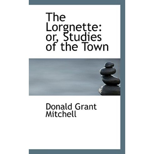 The Lorgnette: Or Studies of the Town Hardcover, BiblioLife