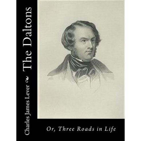 The Daltons: Or Three Roads in Life Paperback, Createspace Independent Publishing Platform