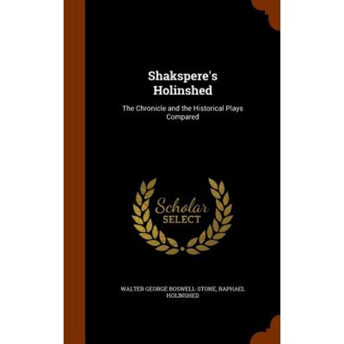 Shakspere''s Holinshed: The Chronicle and the Historical Plays Compared Hardcover, Arkose Press