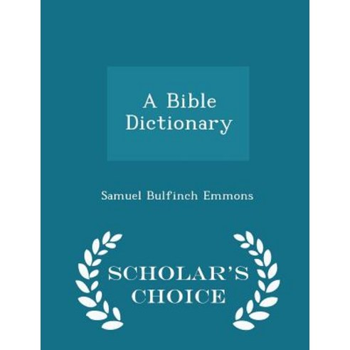 A Bible Dictionary - Scholar''s Choice Edition Paperback