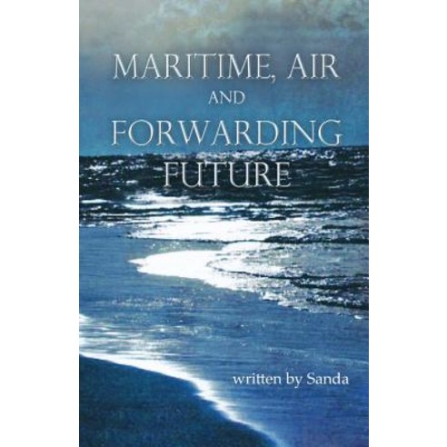 Maritime Air and Forwarding Future Paperback, Createspace Independent Publishing Platform