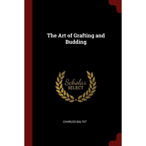 The Art of Grafting and Budding Paperback, Andesite Press