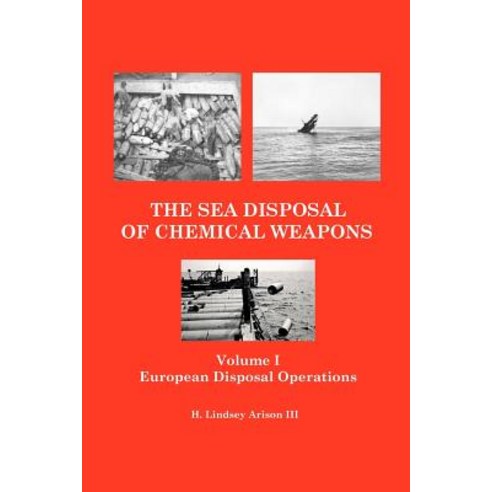The Sea Disposal of Chemical Weapons: European Disposal Operations Paperback, Createspace