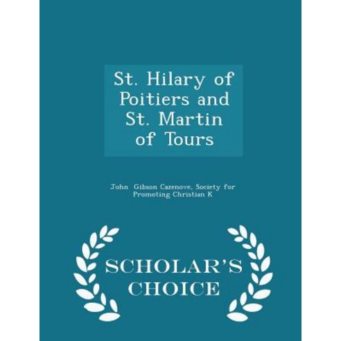 St. Hilary of Poitiers and St. Martin of Tours - Scholar''s Choice Edition Paperback