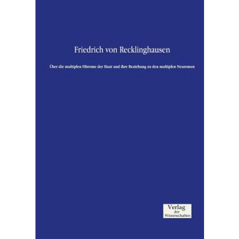Uber Die Multiplen Fibrome Der Haut Und Ihre Beziehung Zu Den Multiplen Neuromen Paperback, Verlag Der Wissenschaften
