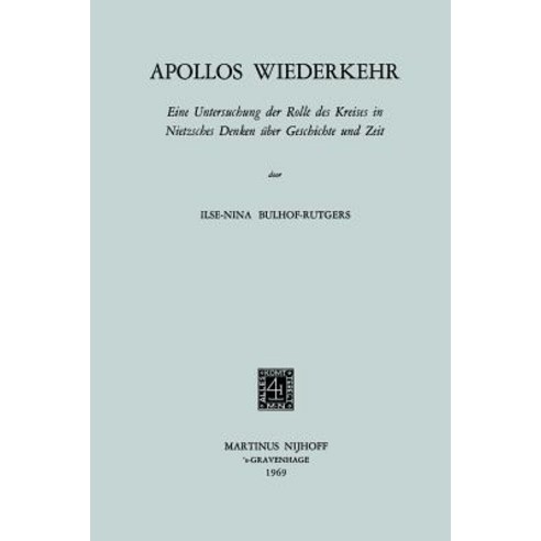 Apollos Wiederkehr: Eine Untersuchung Der Rolle Des Kreises in Nietzsches Denken Uber Geschichte Und Zeit Paperback, Springer