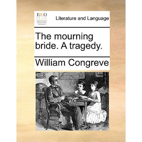 The Mourning Bride. a Tragedy. Paperback, Gale Ecco, Print Editions