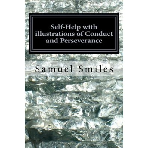 Self-Help with Illustrations of Conduct and Perseverance Paperback, Createspace Independent Publishing Platform