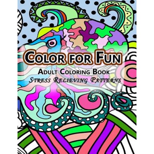 Color for Fun Adult Coloring Book: Stress Relieving Patterns Paperback, Createspace Independent Publishing Platform