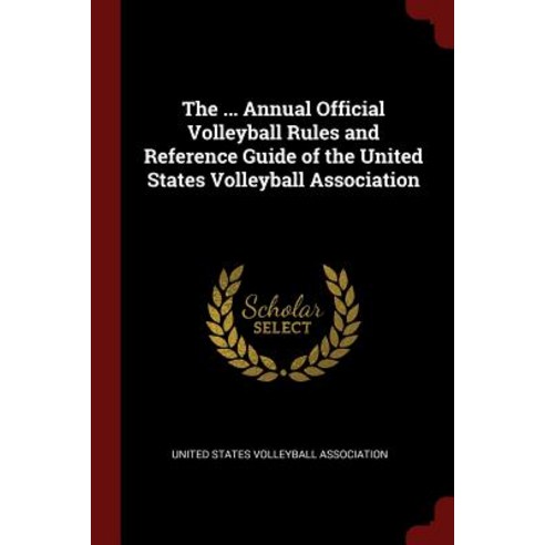 The ... Annual Official Volleyball Rules and Reference Guide of the United States Volleyball Association Paperback, Andesite Press