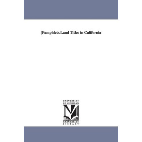 Pamphlets.Land Titles in California Paperback, University of Michigan Library