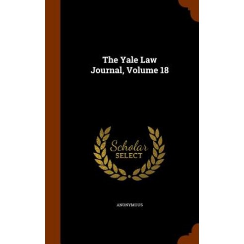 The Yale Law Journal Volume 18 Hardcover, Arkose Press