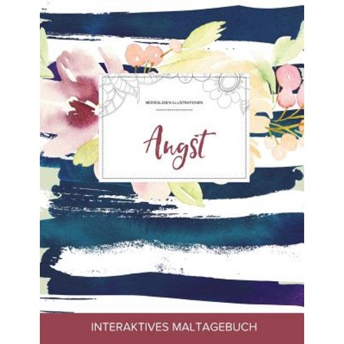 Maltagebuch Fur Erwachsene: Angst (Meeresleben Illustrationen Maritimes Blumenmuster) Paperback, Adult Coloring Journal Press