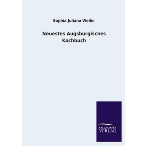 Neuestes Augsburgisches Kochbuch Paperback, Salzwasser-Verlag Gmbh