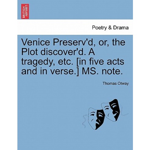 Venice Preserv''d Or the Plot Discover''d. a Tragedy Etc. [In Five Acts and in Verse.] Ms. Note. Paperback, British Library, Historical Print Editions