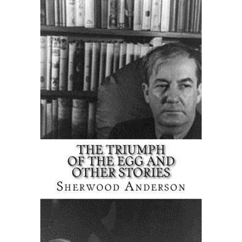 The Triumph of the Egg and Other Stories Paperback, Createspace Independent Publishing Platform