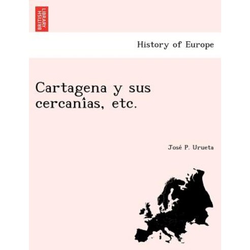 Cartagena y Sus Cercani As Etc. Paperback, British Library, Historical Print Editions