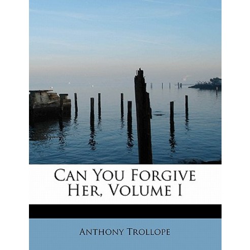 Can You Forgive Her Volume I Hardcover, BiblioLife