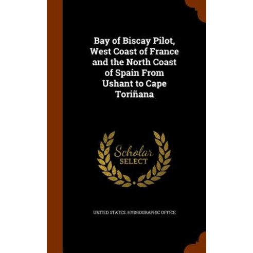 Bay of Biscay Pilot West Coast of France and the North Coast of Spain from Ushant to Cape Torinana Hardcover, Arkose Press