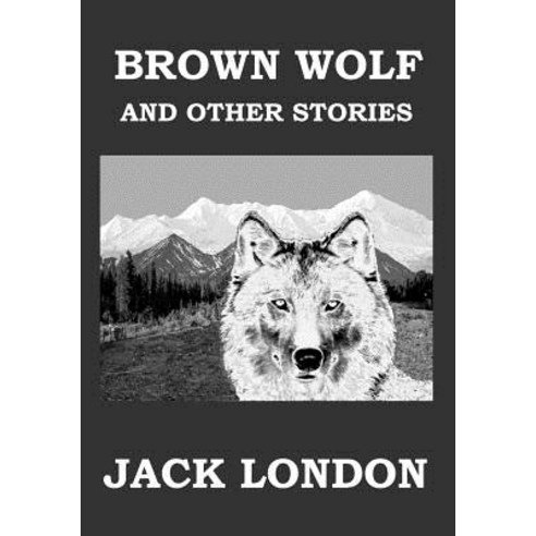 Brown Wolf and Other Stories Paperback, Createspace Independent Publishing Platform