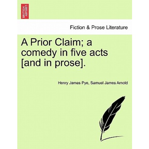 A Prior Claim; A Comedy in Five Acts [And in Prose]. Paperback, British Library, Historical Print Editions