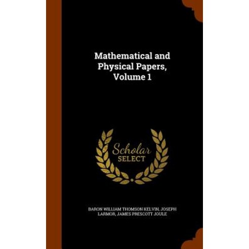 Mathematical and Physical Papers Volume 1 Hardcover, Arkose Press