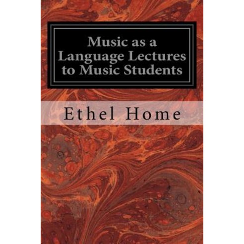 Music as a Language Lectures to Music Students Paperback, Createspace Independent Publishing Platform