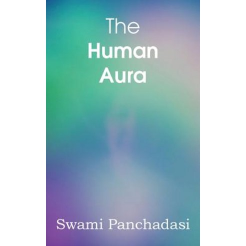 The Human Aura Astral Colors and Thought Forms Paperback, Spastic Cat Press