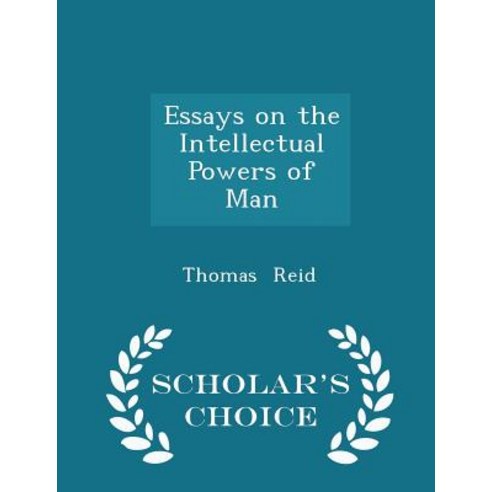 Essays on the Intellectual Powers of Man - Scholar''s Choice Edition Paperback