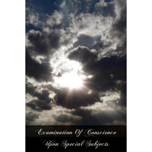 Examination of Conscience Upon Special Subjects Paperback, Createspace Independent Publishing Platform