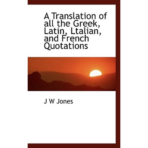 A Translation of All the Greek Latin Ltalian and French Quotations Paperback, BiblioLife