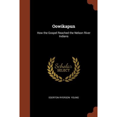 Oowikapun: How the Gospel Reached the Nelson River Indians Paperback, Pinnacle Press