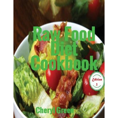 Raw Food Diet Cookbook: Recipes for Healthy Cooking and Healthy Lifestyle Paperback, Createspace Independent Publishing Platform