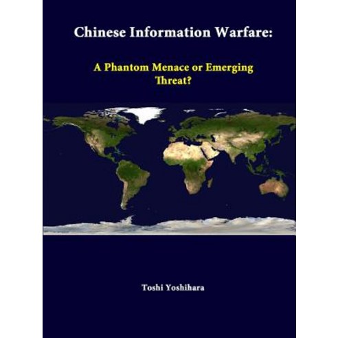 Chinese Information Warfare: A Phantom Menace or Emerging Threat? Paperback, Lulu.com