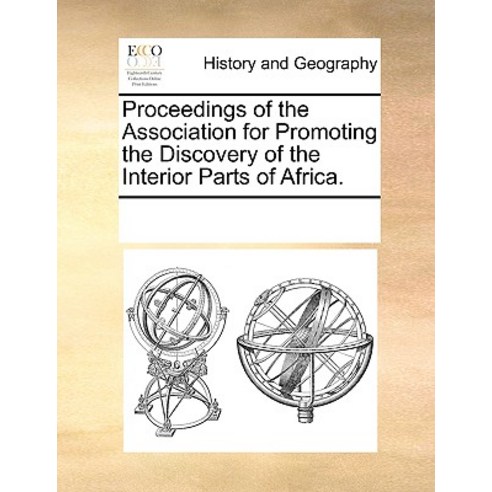 Proceedings of the Association for Promoting the Discovery of the Interior Parts of Africa. Paperback, Gale Ecco, Print Editions