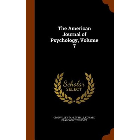 The American Journal of Psychology Volume 7 Hardcover, Arkose Press