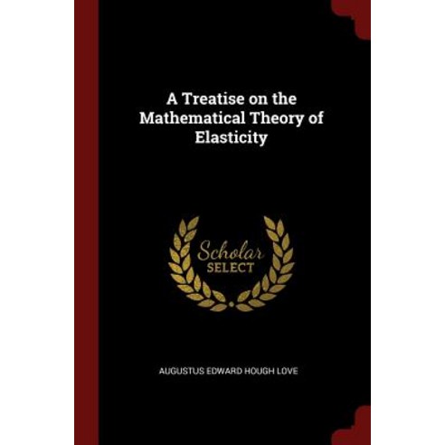 A Treatise on the Mathematical Theory of Elasticity Paperback, Andesite Press