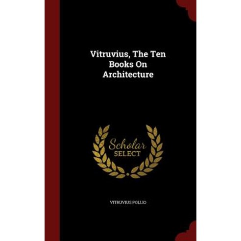 Vitruvius the Ten Books on Architecture Hardcover, Andesite Press