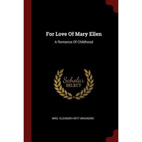 For Love of Mary Ellen: A Romance of Childhood Paperback, Andesite Press