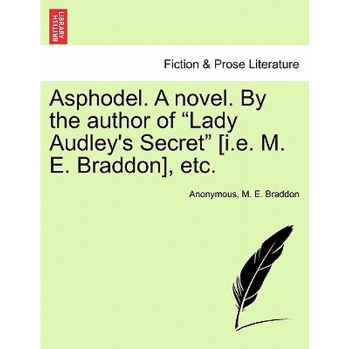 Asphodel. a Novel. by the Author of "Lady Audley''s Secret" [I.E. M. E. Braddon] Etc. Paperback, British Library, Historical Print Editions