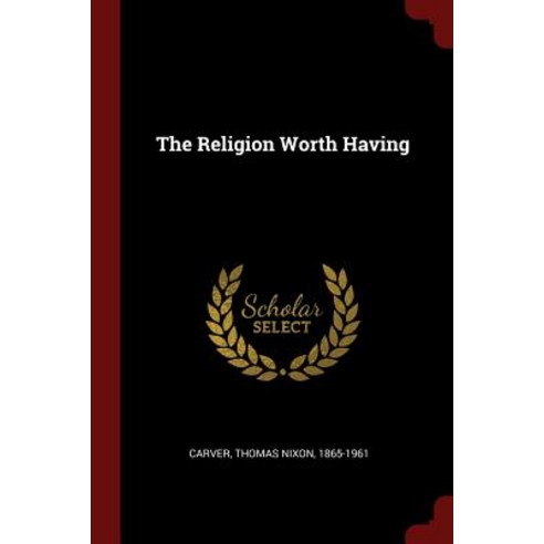 The Religion Worth Having Paperback, Andesite Press