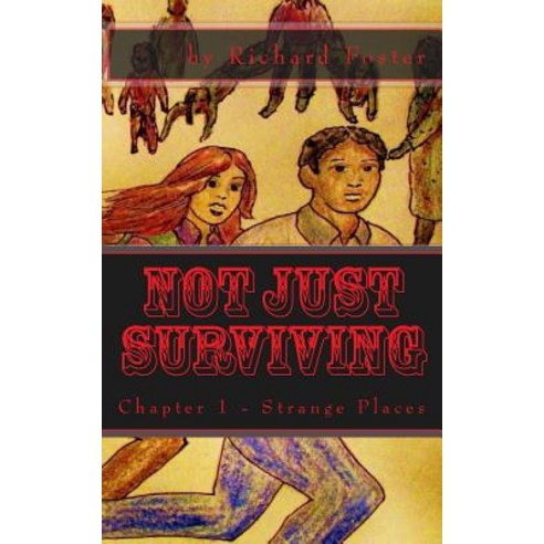Not Just Surviving: Chapter 1 - Strange Places Paperback, Createspace Independent Publishing Platform