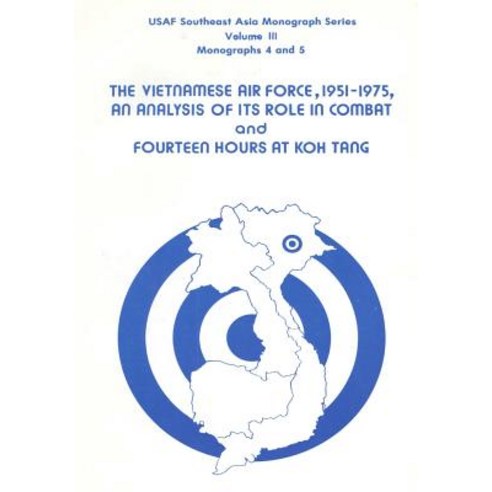 The Vietnamese Air Force 1951-1975: An Analysis of Its Role in Combat and Fourteen Hours at Koh Tang Paperback, Createspace