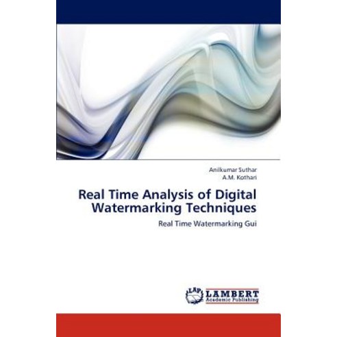 Real Time Analysis of Digital Watermarking Techniques Paperback, LAP Lambert Academic Publishing