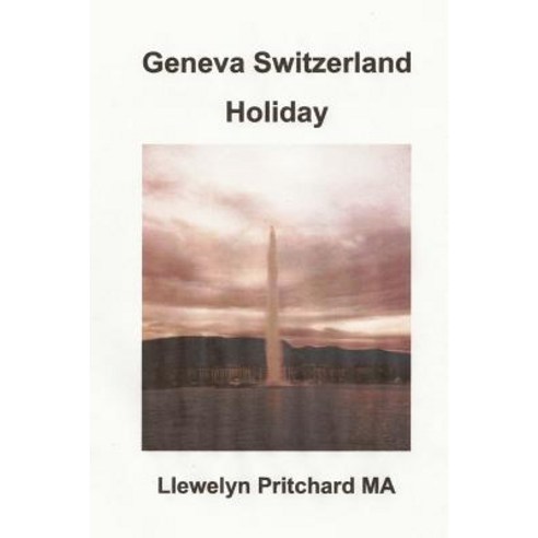 Geneva Switzerland Holiday: The City of Peace Paperback, Createspace Independent Publishing Platform