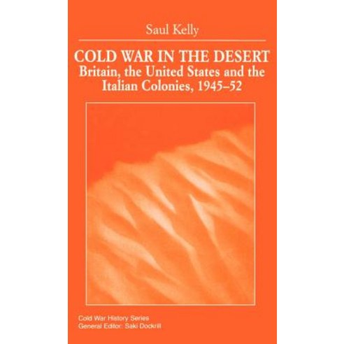Cold War in the Desert: Britain the United States and the Italian Colonies 1945-52 Hardcover, Palgrave MacMillan