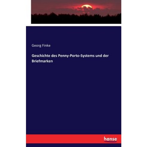 Geschichte Des Penny-Porto-Systems Und Der Briefmarken Paperback, Hansebooks